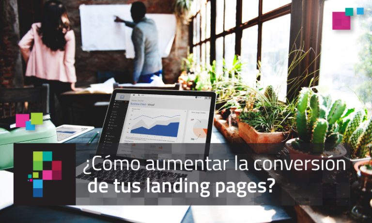 ¿Cómo aumentar la conversión de tus landing pages?